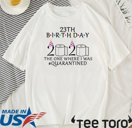 23th birthday the one where i was quarantined 2020 Shirt T-Shirt