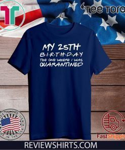 25th Birthday Shirt, Quarantine Shirt, The One Where I Was Quarantined 2020 Tee Shirt