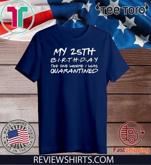 25th Birthday Shirt, Quarantine Shirt, The One Where I Was Quarantined 2020 Tee Shirt