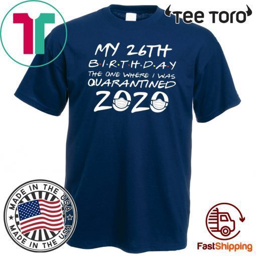 26th Birthday, Quarantine Shirt, The One Where I Was Quarantined 2020 Shirt - Limited Edition