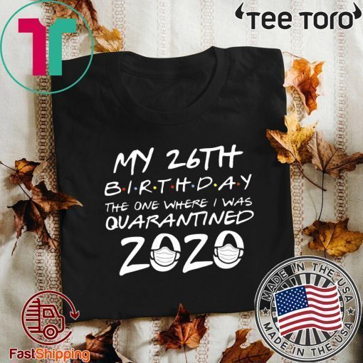 26th Birthday, Quarantine Shirt, The One Where I Was Quarantined 2020 Shirt - Limited Edition