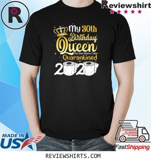 30th Birthday Queen The One Where I was Quarantined Birthday 2020 TShirt