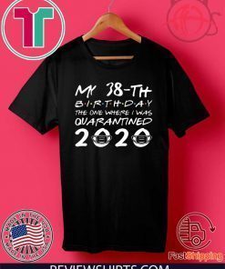 38th Birthday Shirt, Quarantine Shirt, The One Where I Was Quarantined 2020 Tee Shirt