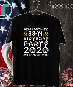 38 Years Old 1982 Birthday Gift 38th Birthday Party 2020 None of You are Invited Shirt Social Distancing Tee Shirts