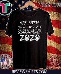 39th Birthday Shirt, Quarantine Shirts The One Where I Was Quarantined 2020 Shirt – 39th Birthday 2020 #Quarantined Tee Shirts