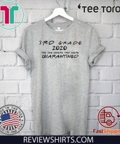 3rd Grade 2020 Shirt - The One Where They Were Quarantined Shirts - Social Distancing Quarantine 2020 T-Shirt