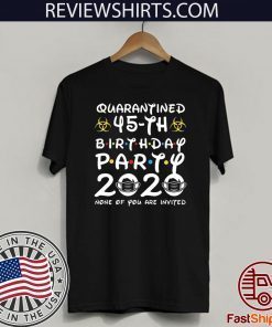 45 Years Old 1975 Birthday Gift 45th Birthday Party 2020 None of You are Invited Shirt Social Distancing T Shirt