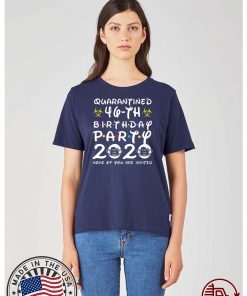 46th Birthday Party 2020 None of You are Invited Shirt Social Distancing Tee Shirts