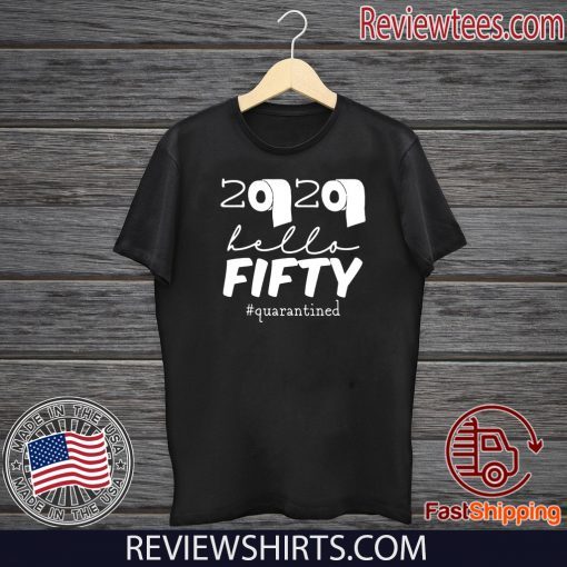 50th Birthday Quarantine 2020 Hello Fifty Tee Shirts