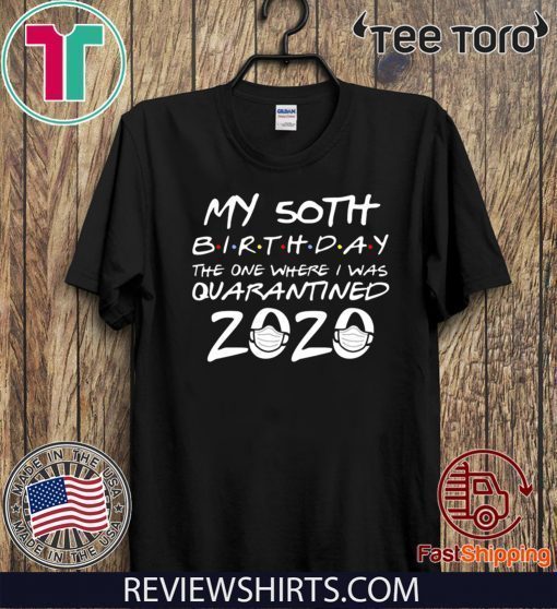 50th Birthday Quarantine Shirts – The One Where I Was Quarantined Vintage T-Shirt