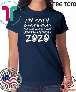 50th Birthday Quarantine Shirts - The One Where I Was Quarantined For T-Shirt