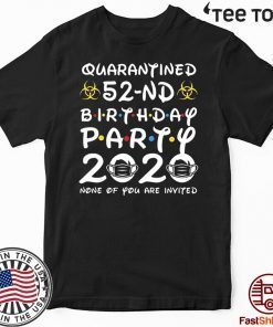 52nd Birthday, Quarantine Shirt, The One Where I Was Quarantined 2020 Gift Tee Shirts