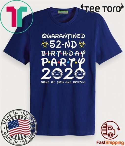 52nd Birthday, Quarantine Shirt, The One Where I Was Quarantined 2020 Gift Tee Shirts