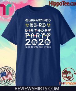 53rd Birthday Shirt - Friends Birthday Shirt - Quarantine Birthday Shirt - Birthday Quarantine Shirt - 53rd Birthday