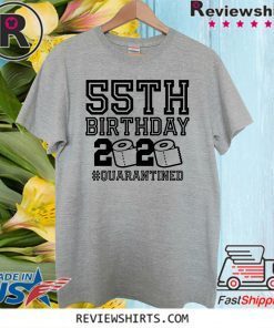 55th Birthday Quarantined Tee Shirts