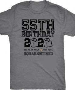 55th Birthday, 55th Birthday Quarantine Shirt, Year When Shit Got Real, 55th Birthday Gift, 55th Birthday Shirt
