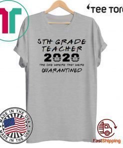 5th Grade Teacher 2020 Shirt - The One Where They Were Quarantined Funny Class of 2020 T-Shirt