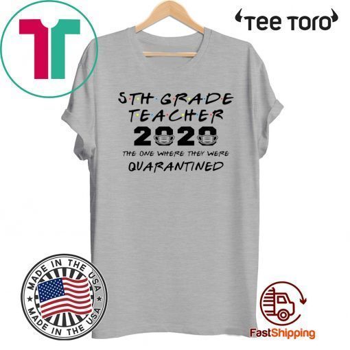 5th Grade Teacher 2020 Shirt - The One Where They Were Quarantined Funny Class of 2020 T-Shirt