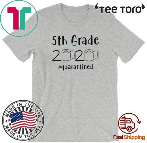 5th grade 2020 quarantined shit T-Shirt - 5th grader graduation Shirt - 5th grade toilet paper 2020 TShirt