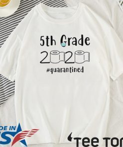 5th grade 2020 quarantined shit T-Shirt - 5th grader graduation Shirt - 5th grade toilet paper 2020 TShirt