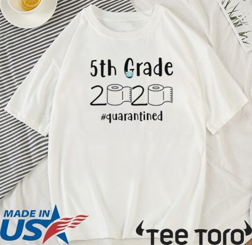 5th grade 2020 quarantined shit T-Shirt - 5th grader graduation Shirt - 5th grade toilet paper 2020 TShirt