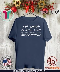 60th Birthday Shirt, Quarantine Shirt, The One Where I Was Quarantined 2020 t shirts