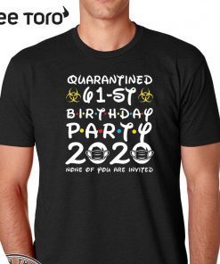 61st Birthday Quarantine Shirt - Quarantined 61st Birthday Party 2020 None of You are Invited Shirt