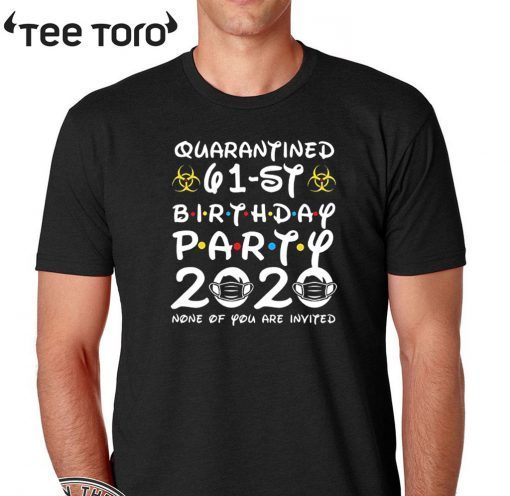 61st Birthday Quarantine Shirt - Quarantined 61st Birthday Party 2020 None of You are Invited Shirt