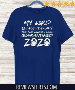 63rd Birthday Shirt, Quarantine Shirt, The One Where I Was Quarantined 2020 tee shirts