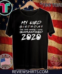 63rd Birthday Shirt, Quarantine Shirt, The One Where I Was Quarantined 2020 tee shirts