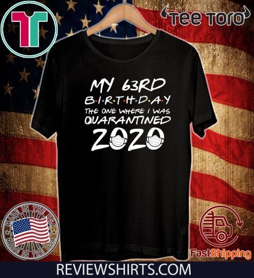 63rd Birthday Shirt, Quarantine Shirt, The One Where I Was Quarantined 2020 tee shirts