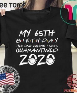 65th Birthday Shirt - The One Where I Was Quarantined Birthday 2020 Tee Shirt