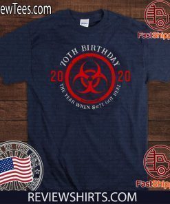 70th Birthday 2020 Quarantine The Year When Shit Got real Tee Shirts #Quarantine Birthday