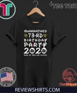 73rd Birthday Party 2020 None of You are Invited Tee Shirts