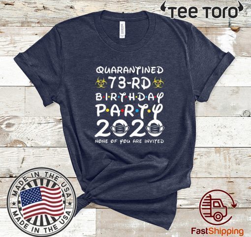 73rd Birthday Party 2020 None of You are Invited Tee Shirts