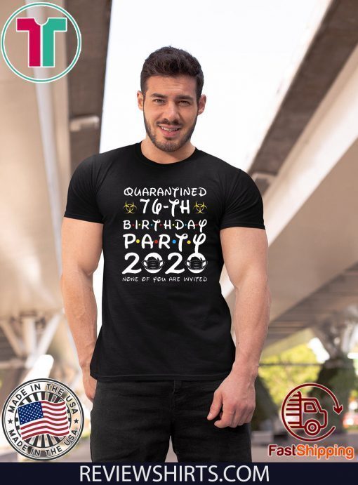 76th Birthday, Quarantine Shirt, The One Where I Was Quarantined 2020 Gift T-Shirts