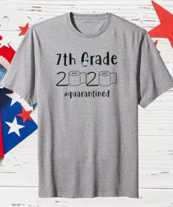 7th grade 2020 quarantined shit 7th grader graduation TShirt - 7th grade toilet paper 2020 Official T-Shirt