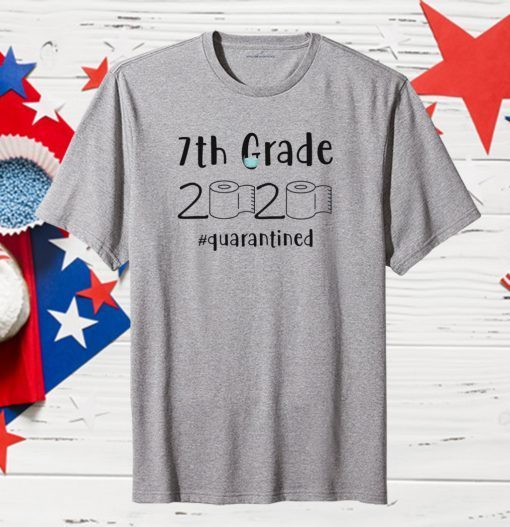 7th grade 2020 quarantined shit 7th grader graduation TShirt - 7th grade toilet paper 2020 Official T-Shirt