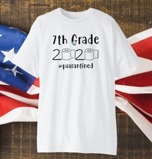 7th grade 2020 quarantined shit 7th grader graduation TShirt - 7th grade toilet paper 2020 Official T-Shirt