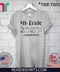 8th grade 2020 quarantined shit 8th grader graduation Official T-Shirt - 8th grade toilet paper Tee Shirt