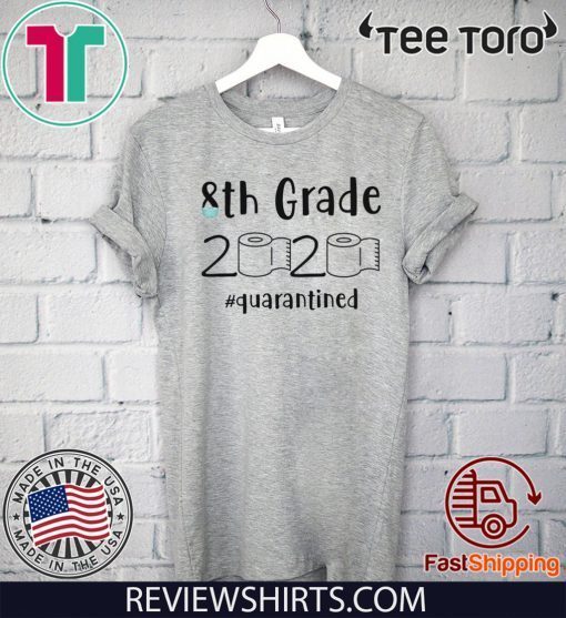 8th grade 2020 quarantined shit 8th grader graduation Official T-Shirt - 8th grade toilet paper Tee Shirt