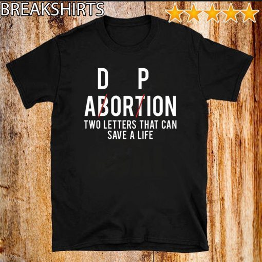 Adorpion Abortion Two Letters That Can Save A Life Official T-Shirt