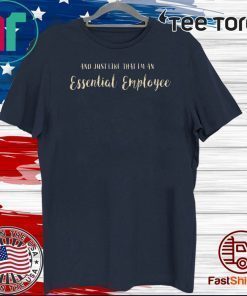 And just like that I’m an Essential Employee 2020 T-Shirt