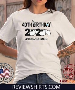 40th Birthday Shirt 2020 Quarantined Tee Shirt - Anniversary 40 Years Old Personalized T-Shirt