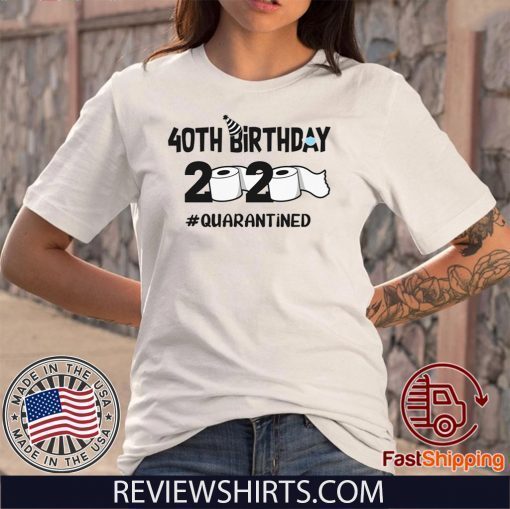 40th Birthday Shirt 2020 Quarantined Tee Shirt - Anniversary 40 Years Old Personalized T-Shirt