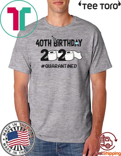 40th Birthday Shirt 2020 Quarantined Tee Shirt - Anniversary 40 Years Old Personalized T-Shirt