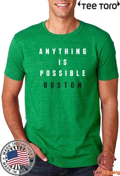 Anything Is Possible Boston Shirt T-Shirt