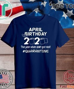 April Birthday 2020 The Year When Got Real Quarantine Funny Toilet Paper 2020 T-Shirt