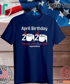 April Birthday 2020 The Year When Shit Got Real Toilet Paper Official T-Shirt