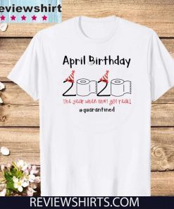 April Birthday quarantine Toilet Paper 2020 T-Shirt